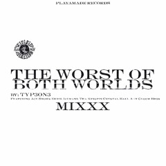 THE WORST OF BOTH WORLDS MIXXX (PROD TYPE-ONE)