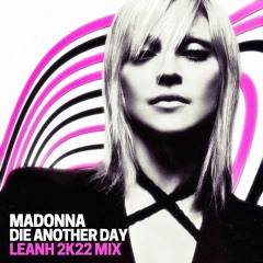 Madonna - Die Another Day (Leanh 2k22 Mix)