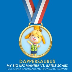 Dappersaurus - My Big Ups Mantra VS Battle Scars (ft. Johnny Hacknslash & Prowess the Testament)