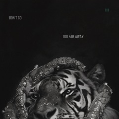 Don't Go Too Far Away