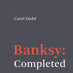 [Get] PDF 📂 Banksy: Completed by  Carol Diehl [EBOOK EPUB KINDLE PDF]