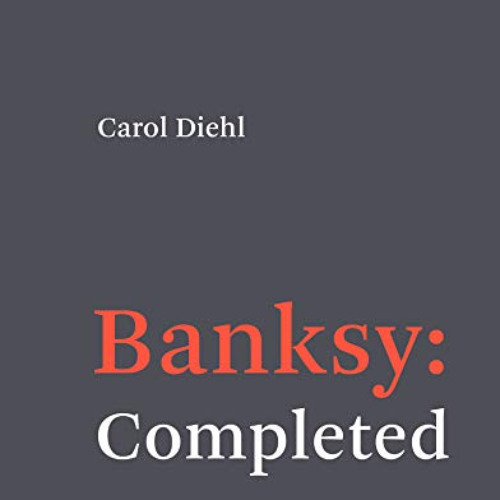 [Get] KINDLE 📒 Banksy: Completed by  Carol Diehl KINDLE PDF EBOOK EPUB