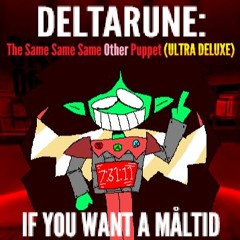 IF YOU WANT A MÅLTID - [Deltarune: The Same Same Same Other Puppet] (MY TAKE)