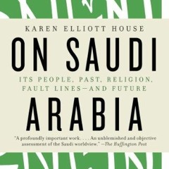 [GET] [KINDLE PDF EBOOK EPUB] On Saudi Arabia: Its People, Past, Religion, Fault Lines - and Future