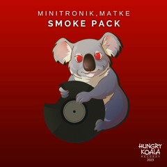 Minitronik,Matke - Smoke Pack (Original Mix) [Hungry Koala] Out Now!!!