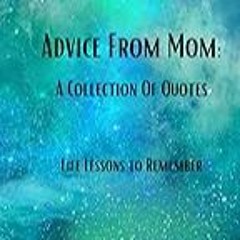 Read B.O.O.K (Award Finalists) Advice From Mom: A Collection of Quotes: Life Lessons to Re