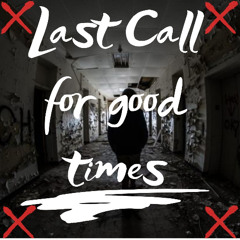 Last Call for Good Times