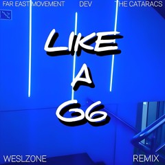 Far East Movement Feat. The Cataracs & DEV - Like A G6 (Weslzone Remix)