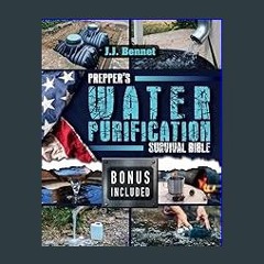 [PDF] ⚡ Prepper’s Water Purification Survival Bible: The Ultimate Guide to Harvesting, Filtering,