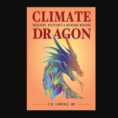 READ [PDF] 📖 Climate Dragon: Treachery, Pestilence & Weirding Weather     Kindle Edition Read onli