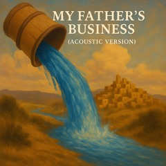 My Father’s Business (Acoustic Version)