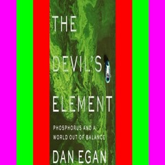 READ [PDF] The Devil's Element Phosphorus and a World Out of Balance  by Dan Egan