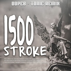 1500 Stroke - Tonie Ft Dope B  Full