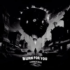 Burn For You