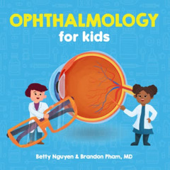 [GET] EPUB 📋 Ophthalmology for Kids (Medical School for Kids) by  Brandon Pham &  Be