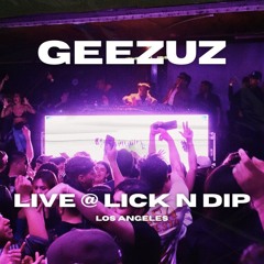 GEEZUZ LIVE @ LICKNDIP - LOS ANGELES, CALIFORNIA