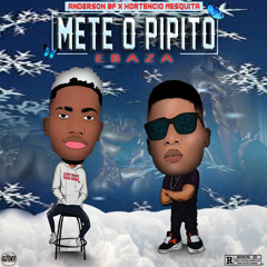 Anderson Bf-  Mete O Pipito E Baza Feat Hortêncio  Mesquita (Prod. Eficáciua Estúdio)