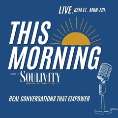 THIS MORNING WITH SOULIVITY, EP 18 (2-3-2023)