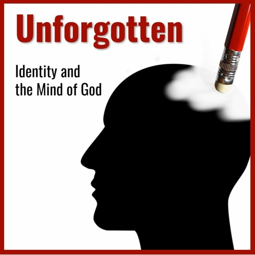 Unforgotten: Identity and the Mind of God - 25 September - Rev. Donn King