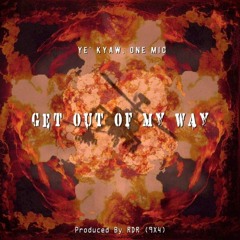 Get Out Of My Way ( One Mic × Y3' Kyaw ) prod. RDR 9X4