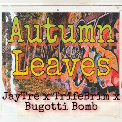 Autumn Leaves ft. JayTre x TrifeBrim x BuGotti Bomb.mp3