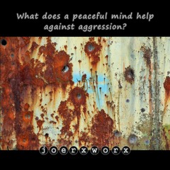 What does a peaceful mind help against aggression ?