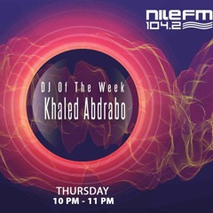 NileFM Radio 104.2 - DJ Of The Week - Khaled Abdrabo [Podcast 3/6/2021 ]