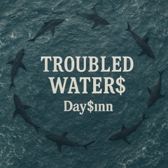 TROUBLED WATER$