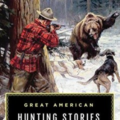 READ [EPUB KINDLE PDF EBOOK] Great American Hunting Stories: Lyons Press Classics by