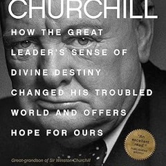 get [PDF] God & Churchill: How the Great Leader's Sense of Divine Destiny Changed His Troubled