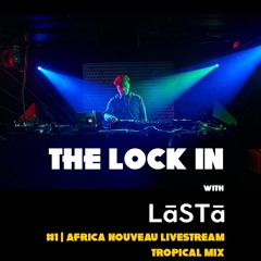 The Lock In #1 - Africa Nouveau Tropical LiveStream