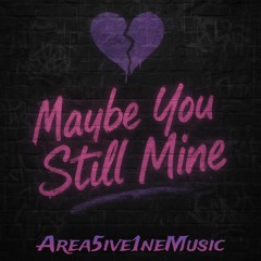 Maybe You Still Mine