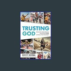 Read ebook [PDF] 🌟 Trusting God: Pursuing Your Dreams and Never, Ever Giving Up On Yourself Read o
