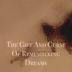 The gift and curse of remembering dreams