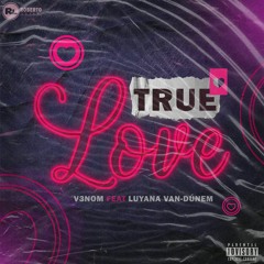 True Love-V3nom- Feat Luyana Van-dúnem (Prod.by Focos Studios)