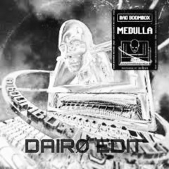 Bad Boombox - Medulla [DAIRØ EDIT]