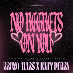 No Regrets On You - Nothing on You x Teenage Dream Mashup ft. Bruno Mars & Katy Perry, PROD. JAYRUI