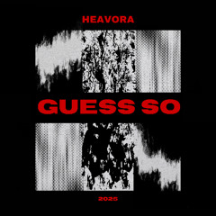 Heavora - Guess So