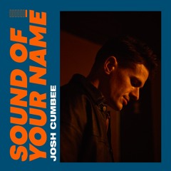 Josh Cumbee - Sound Of Your Name [Out Now]