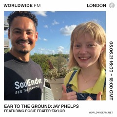 EAR TO THE GROUND (Show 8): Jay Phelps - ft Rosie Frater-Taylor