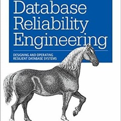 [Access] [KINDLE PDF EBOOK EPUB] Database Reliability Engineering: Designing and Operating Resilient