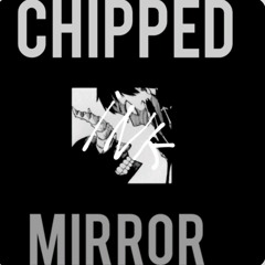 CHIPPED MIRROR