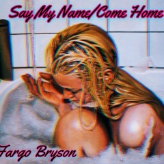 Say My Name / Come Home (Prod. Pocketbook Prophet)