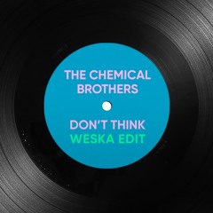 The Chemical Brothers - Don't Think (Weska Edit) [EDM Identity Premiere] [Free Download]