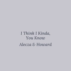 I Think I Kinda You Know (Cover) - Alecza & Howard Polo