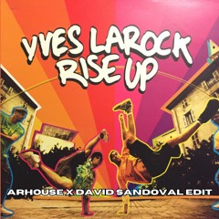 Yves LaRock - Rise Up (ARHOUSE X David Sandoval Edit) [FREE DOWNLOAD]