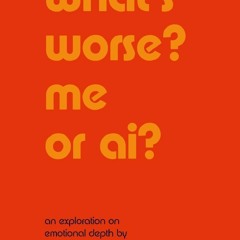 (DOWNLOAD PDF)$$ 📖 what’s worse? me or ai?: an exploration on emotional depth PDF