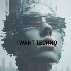 I want techno