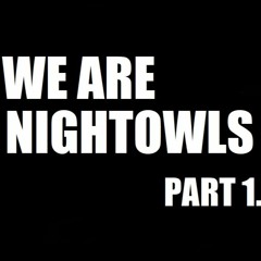 WE ARE NIGHTOWLS - Part 1.