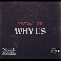 santana jay - why us
